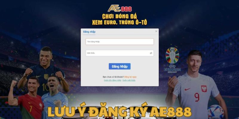 Hướng dẫn nhanh newbie quy trình đăng ký AE888 trong 2 phút 6 Cần lưu ý gì khi đăng ký AE888?