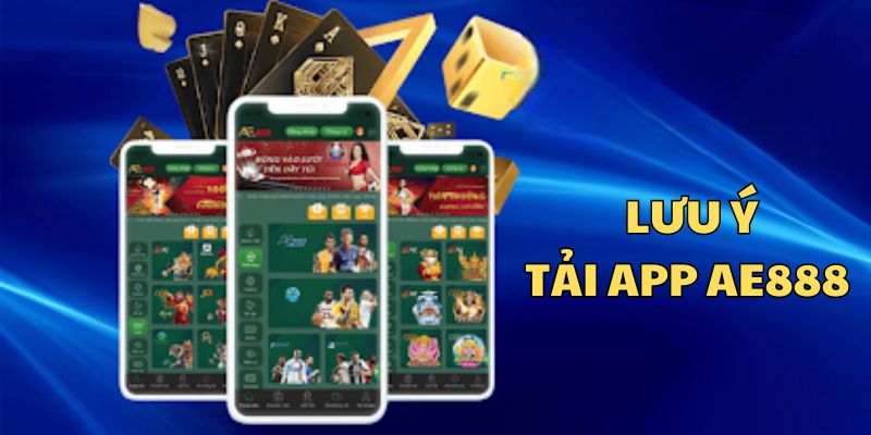 Hướng dẫn tải APP AE888 Nhanh Chóng, An Toàn 8 Lưu ý tải app AE888