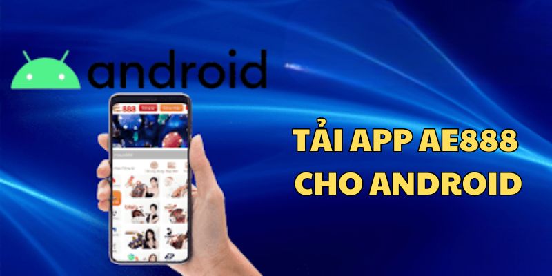 Hướng dẫn tải APP AE888 Nhanh Chóng, An Toàn 5 Tải app AE888 cho Android