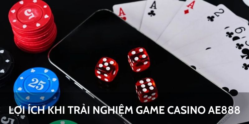 Game Casino AE888 - Sân Chơi Chuyên Nghiệp Và Đẳng Cấp Nhất 5 Lợi ích khi trải nghiệm game casino AE888